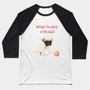 Pug Dog  Puppy Wants to Play Ball Baseball T-Shirt